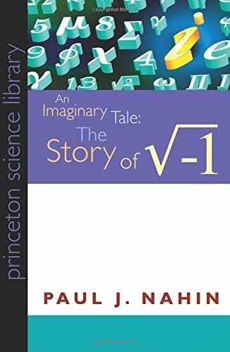 An Imaginary Tale, the story of the square-root of minus one, reprinted in 2010 with a new introduction as part of the Princeton Science Library, by Dr. Paul Nahin