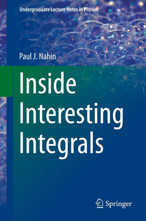 Inside Interesting Integrals, By Dr. Paul Nahin
