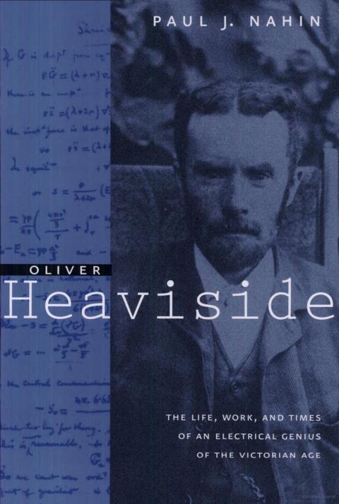 Oliver Heaviside Sage in Solitude, reprinted in 2002 by the Johns Hopkins University Press, by Dr. Paul Nahin